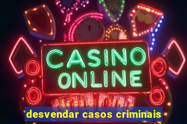 desvendar casos criminais